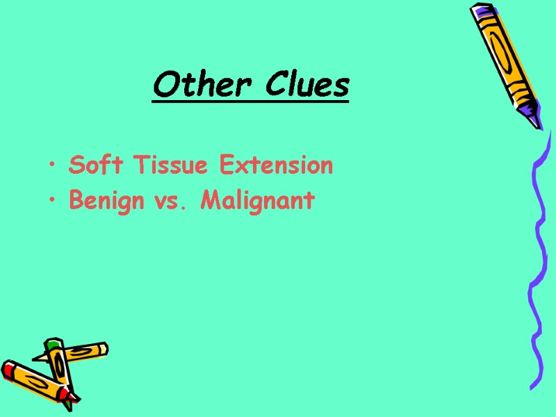 Other Clues  Soft Tissue Extension Benign vs. Malignant